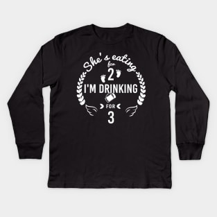 She is Eating for 2 I m Drinking for Three Funny shirt for Dad Celebrating gift New Dad Kids Long Sleeve T-Shirt